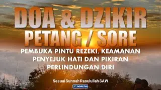 Dzikir Petang / Dzikir Sore Sesuai Sunnah, Penyejuk Hati, Perlindungan Diri & Penghapus Dosa