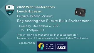 Web Conference 2022 Lunch & Learn:ASCE Future World Vision: Engineering the Future Built Environment