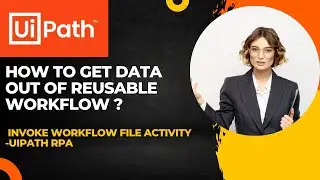 UiPath RPA - How to get data out of reusable workflow ? || invoke workflow file Activity