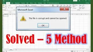 5 way to Solve – the file is corrupted and cannot be opened Excel 2019