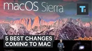 5 Best Changes Coming To Mac OS Sierra