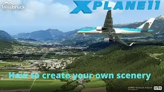 How To Create Your Own Scenery For X Plane 11