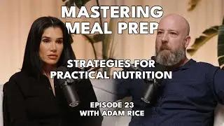 Mastering Meal Prep: Chef Adam Rice’s Strategies for Practical Nutrition