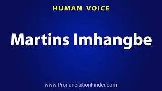 How To Pronounce Martins Imhangbe