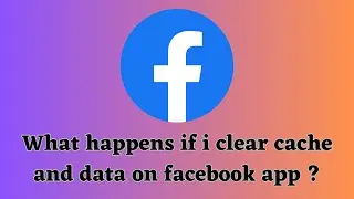 What happens if I clear cache and data on Facebook app ?