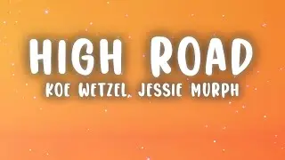 Koe Wetzel, Jessie Murph - High Road (Lyrics)