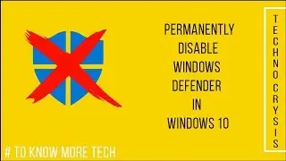 HOW TO PERMANENTLY DISABLE WINDOWS DEFENDER IN WINDOWS 10