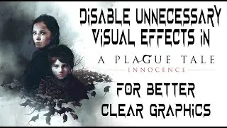 A Plague Tale: Innocence Disable DOF, AA, Motion Blur, Bloom And more For Better Look And FPS