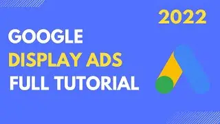 Google Display Network Campaign Tutorial 2022 | How to Create Google Ads Display Network Campaign