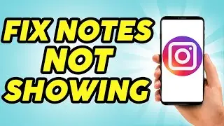 How to Fix Notes Not Showing on Instagram - Step by Step