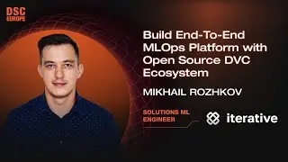 Build End-To-End MLOps Platform with Open Source DVC Ecosystem | Mikhail Rozhkov | DSC Europe 23