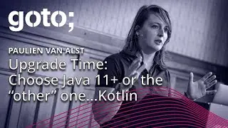 Upgrade Time: Choose Java 11 or the “other” one…Kotlin • Paulien van Alst • GOTO 2019