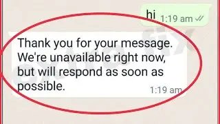 WhatsApp Same Message Problem || Thank you for your message we're unavailable right now Problem