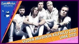 Uuden Musiikin Kilpailu 2021 (UMK 2021) - Eurovision 2021 - My Top 07