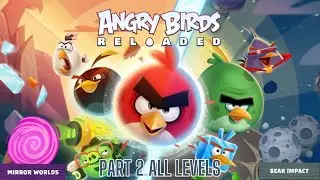 Angry Birds Reloaded Space Beak Impact 2 (Mirror Worlds) All Levels