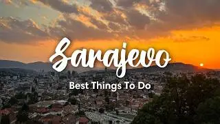 SARAJEVO, BOSNIA & HERZEGOVINA (2024) | 10 BEST Things To Do In & Around Sarajevo