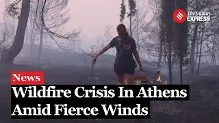 Athens Wildfire: Wildfires Force Mass Evacuations Near Athens as Blazes Intensify