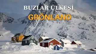 Buzların ve Eskimoların Ülkesi GRÖNLAND ve Oradaki Sıra Dışı Dünya