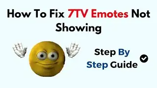 How To Fix 7TV Emotes Not Showing (2024)