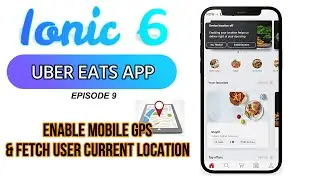 Ionic 6 - Enable mobile GPS - Capacitor geolocation - get user current location | Uber eats app Ep 9