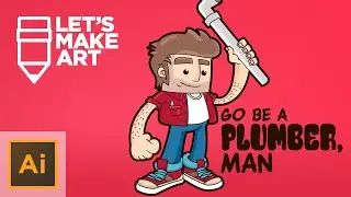 Go Be A Plumber, Man - Let's Make Art