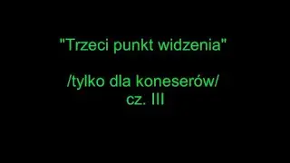 Trzeci punkt widzenia - cz. III