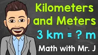 Kilometers and Meters | Converting km to m and Converting m to km | Math with Mr. J