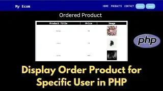 Show Order Product data from Database to User Homepage | PHP E-Commerce Project Tutorial