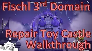 Day 4 Fischl 3rd Domain Repair Toy Castle Castle Walkthrough