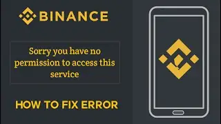 Sorry you have no permission to access this service | How to fix error Binance |
