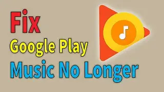 Easily Fix Google Play Music No Longer Available