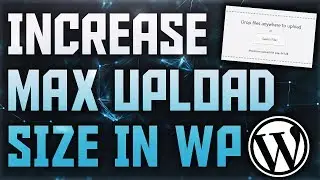 How To Increase The Maximum Upload Size In WordPress | WordPress Upload Limit | WordPress File Size