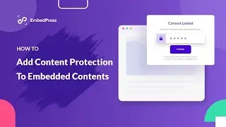 How To Protect Embedded Content With EmbedPress Content Protection?