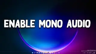 How to Enable Mono Audio in Windows 11