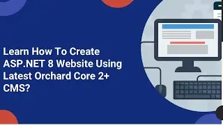 How to Create an ASP.NET 8 Website with Latest Orchard Core CMS ?