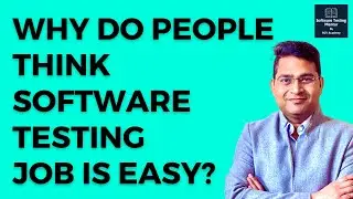 Why do people think Software Testing Job is Easy? | Is Software Testing Easy?