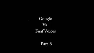 Фнаф. Гугл против голосов аниматроников. Часть 5 #фнаф #голоса #аниматроников