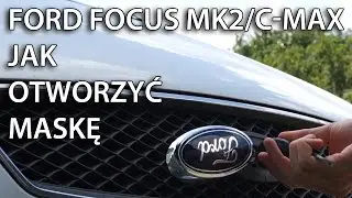 Jak otworzyć maskę w Ford Focus MK2, C-Max