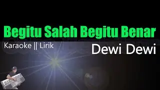 Dewi Dewi - Begitu Salah Begitu Benar || Karaoke Lirik HD