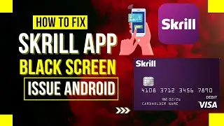 How To Fix Skrill App Black Screen Issue Android