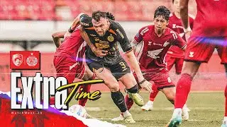 EXTRA TIME | PSM Makassar vs Persija [BRI Liga 1 2024/2025]