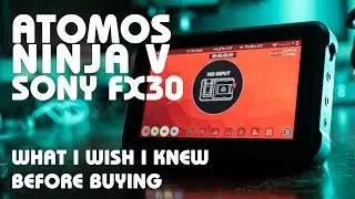 Atomos Ninja V & SONY FX30 What I wish I knew before buying