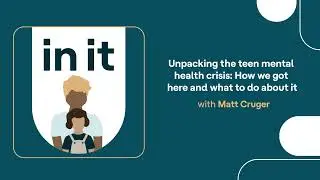 Unpacking the teen mental health crisis: How we got here and what to do about it | In It