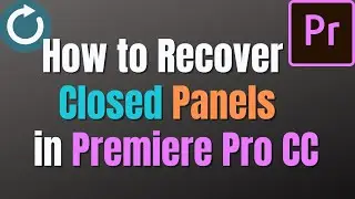 How to recover closed Panels in Premiere Pro CC | Basic Video Editing Tutorial