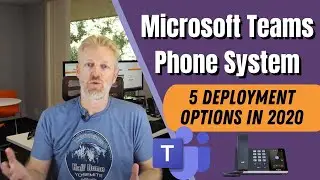 Microsoft Teams Phone Systems: 5 Deployment Options in 2020