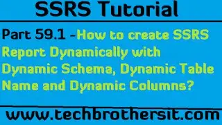 How to create SSRS Report Dynamically with Dynamic Schema, Dynamic Table Name and Dynamic Columns