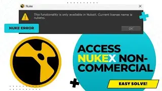 How to Fix Nuke Error and Access NukeX Features in Non-Commercial Version