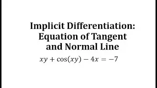 Implicit Differentiation: Equation of Tangent Line xy+cos(xy)-4x=-7