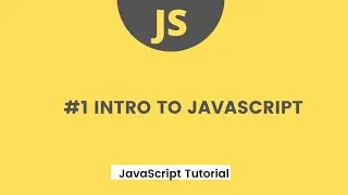 JavaScript Tutorial - #1 Intro  to JavaScript