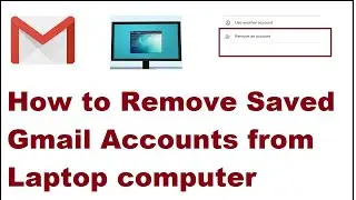 How to Remove Saved Gmail Account from Laptop or computer